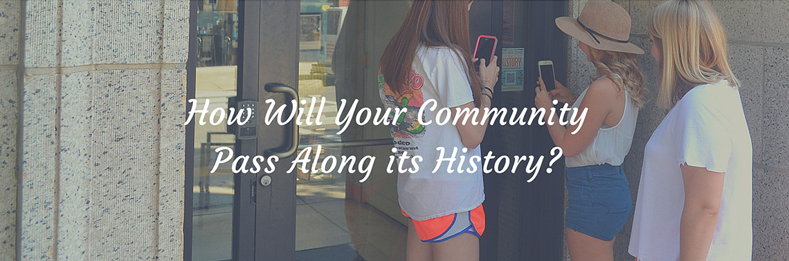How Will Your Community Pass Along its History?