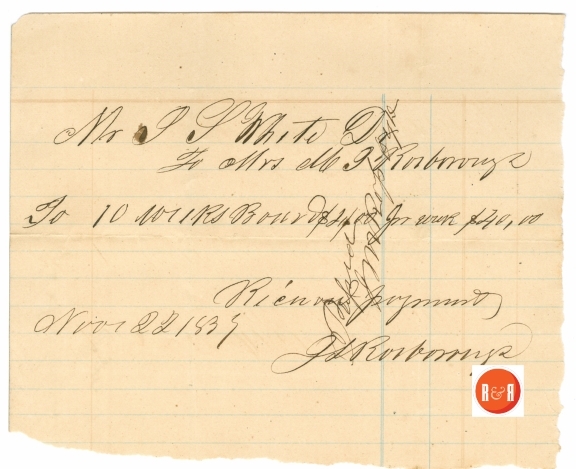 Mrs. Ann H. White of Rock Hill, S.C., shortly after finishing the enlargement of her home, began renting rooms.  This receipt for ten weeks at $4. per was a significant amount in 1839. – Courtesy of the White Family Collection, 2008