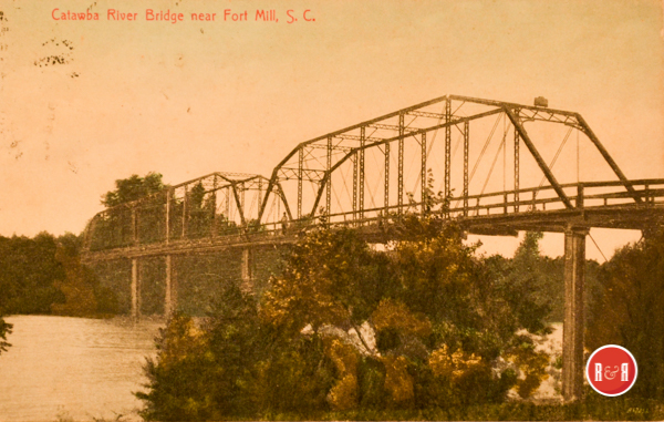 Early 20th Century Bridge over the Catawba River at Fort Mill, S.C.  (R&R also questions this note, it could be the Roddey Bridge lower on the Catawba River that washed away soon after construction.)  Image courtesy of the AFLLC Collection - 2018