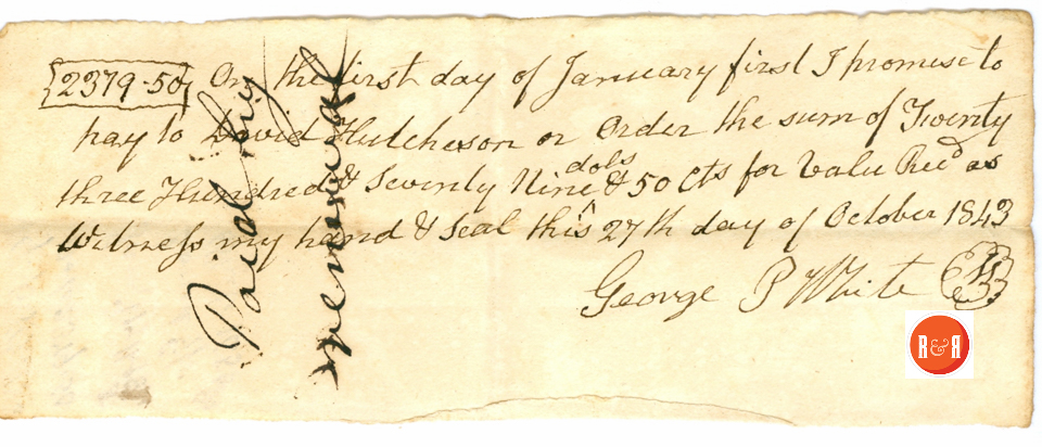 GEORGE P. WHITE'S IOU OF $2,379.50 in 1843 to DAVID HUTCHISON - Courtesy of the White Collection/HRH 2008
